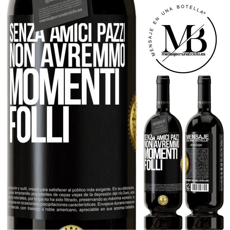 49,95 € Spedizione Gratuita | Vino rosso Edizione Premium MBS® Riserva Senza amici pazzi, non avremmo momenti folli Etichetta Nera. Etichetta personalizzabile Riserva 12 Mesi Raccogliere 2015 Tempranillo