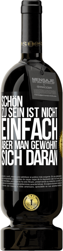 49,95 € Kostenloser Versand | Rotwein Premium Ausgabe MBS® Reserve Schön zu sein ist nicht einfach, aber man gewöhnt sich daran Schwarzes Etikett. Anpassbares Etikett Reserve 12 Monate Ernte 2016 Tempranillo