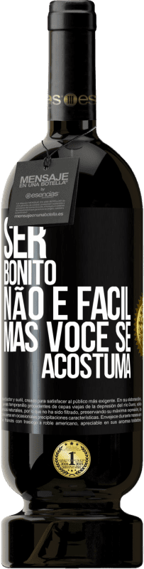 49,95 € Envio grátis | Vinho tinto Edição Premium MBS® Reserva Ser bonito não é fácil, mas você se acostuma Etiqueta Preta. Etiqueta personalizável Reserva 12 Meses Colheita 2016 Tempranillo