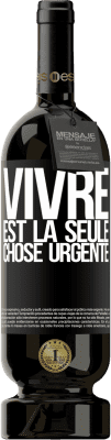 Envoi gratuit | Vin rouge Édition Premium MBS® Réserve Vivre est la seule chose urgente Étiquette Noire. Étiquette personnalisable Réserve 12 Mois Récolte 2015 Tempranillo