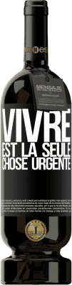 Envoi gratuit | Vin rouge Édition Premium MBS® Réserve Vivre est la seule chose urgente Étiquette Noire. Étiquette personnalisable Réserve 12 Mois Récolte 2016 Tempranillo