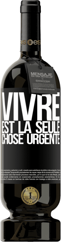 Envoi gratuit | Vin rouge Édition Premium MBS® Réserve Vivre est la seule chose urgente Étiquette Noire. Étiquette personnalisable Réserve 12 Mois Récolte 2016 Tempranillo