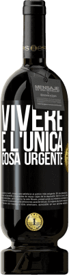Spedizione Gratuita | Vino rosso Edizione Premium MBS® Riserva Vivere è l'unica cosa urgente Etichetta Nera. Etichetta personalizzabile Riserva 12 Mesi Raccogliere 2016 Tempranillo