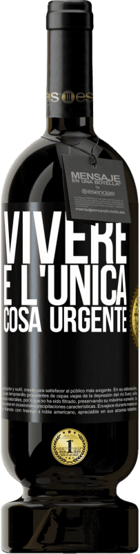 49,95 € | Vino rosso Edizione Premium MBS® Riserva Vivere è l'unica cosa urgente Etichetta Nera. Etichetta personalizzabile Riserva 12 Mesi Raccogliere 2015 Tempranillo