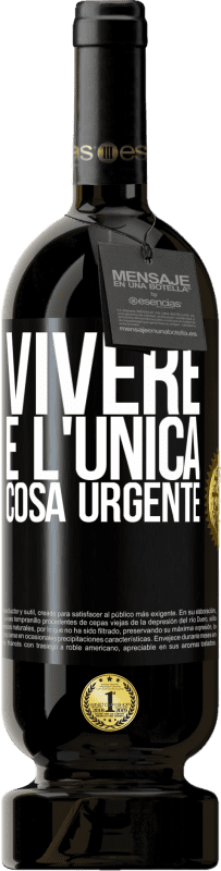 Spedizione Gratuita | Vino rosso Edizione Premium MBS® Riserva Vivere è l'unica cosa urgente Etichetta Nera. Etichetta personalizzabile Riserva 12 Mesi Raccogliere 2016 Tempranillo