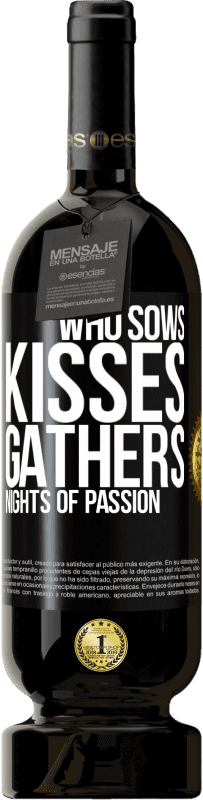 49,95 € | Red Wine Premium Edition MBS® Reserve Who sows kisses, gathers nights of passion Black Label. Customizable label Reserve 12 Months Harvest 2014 Tempranillo