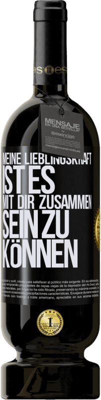 49,95 € Kostenloser Versand | Rotwein Premium Ausgabe MBS® Reserve Meine Lieblingskraft ist es, mit dir zusammen sein zu können Schwarzes Etikett. Anpassbares Etikett Reserve 12 Monate Ernte 2016 Tempranillo