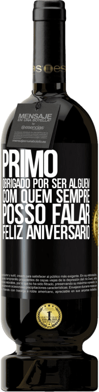 «Primo Obrigado por ser alguém com quem sempre posso falar. Feliz aniversário» Edição Premium MBS® Reserva