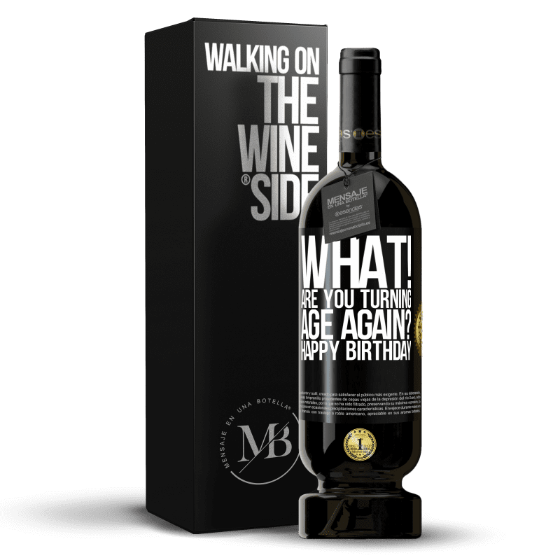 49,95 € Free Shipping | Red Wine Premium Edition MBS® Reserve What! Are you turning age again? Happy Birthday Black Label. Customizable label Reserve 12 Months Harvest 2015 Tempranillo