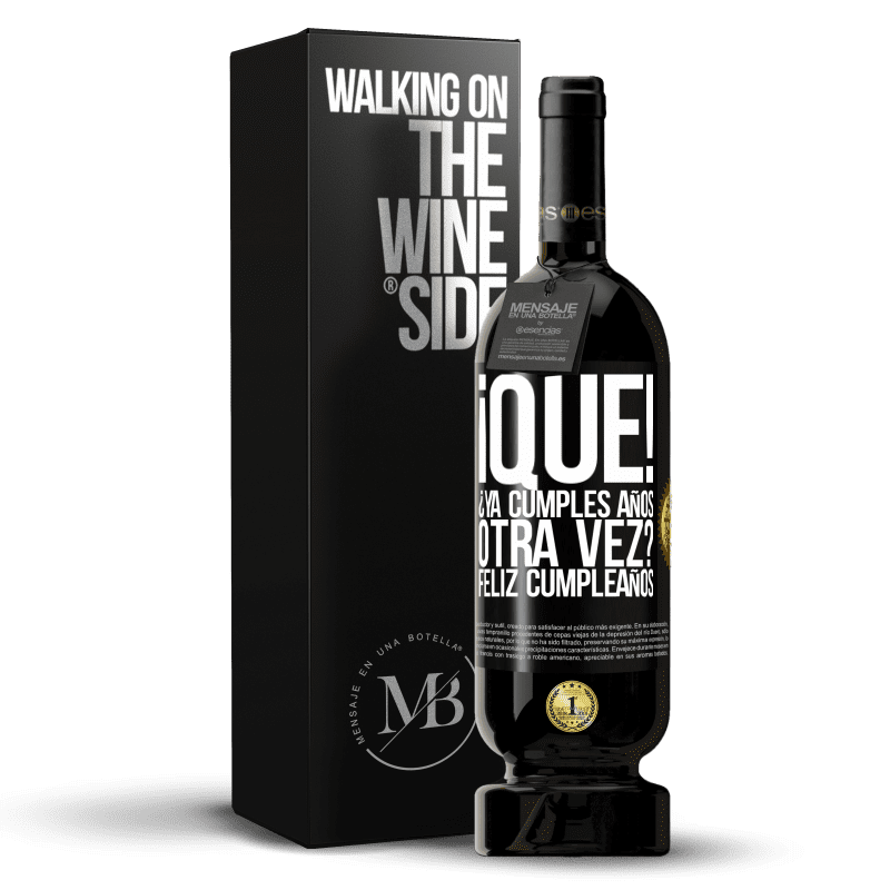 49,95 € Envío gratis | Vino Tinto Edición Premium MBS® Reserva ¡Qué! ¿Ya cumples años otra vez? Feliz cumpleaños Etiqueta Negra. Etiqueta personalizable Reserva 12 Meses Cosecha 2015 Tempranillo