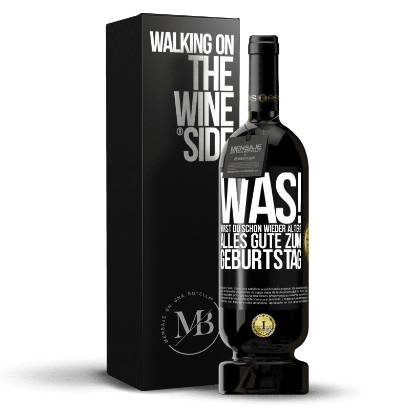 49,95 € Kostenloser Versand | Rotwein Premium Ausgabe MBS® Reserve Was! Wirst du schon wieder älter? Alles Gute zum Geburtstag Schwarzes Etikett. Anpassbares Etikett Reserve 12 Monate Ernte 2016 Tempranillo