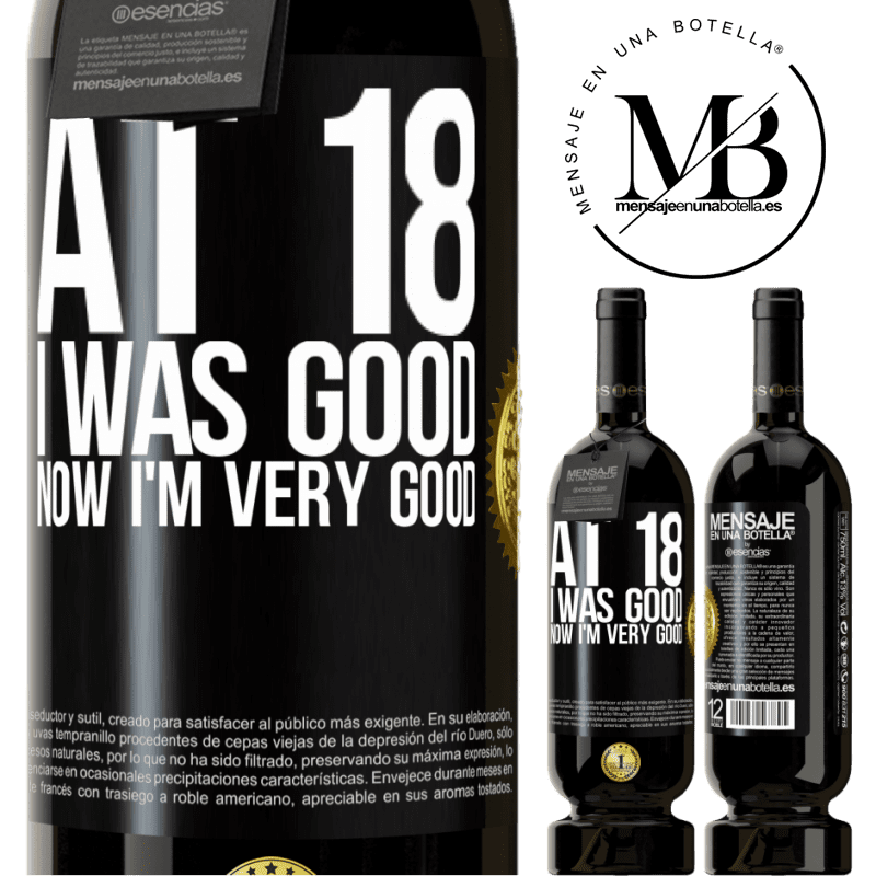 49,95 € Free Shipping | Red Wine Premium Edition MBS® Reserve At 18 he was good. Now I'm very good Black Label. Customizable label Reserve 12 Months Harvest 2015 Tempranillo