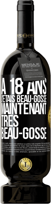 49,95 € | Vin rouge Édition Premium MBS® Réserve À 18 ans j'étais beau-gosse. Maintenant très beau-gosse Étiquette Noire. Étiquette personnalisable Réserve 12 Mois Récolte 2015 Tempranillo