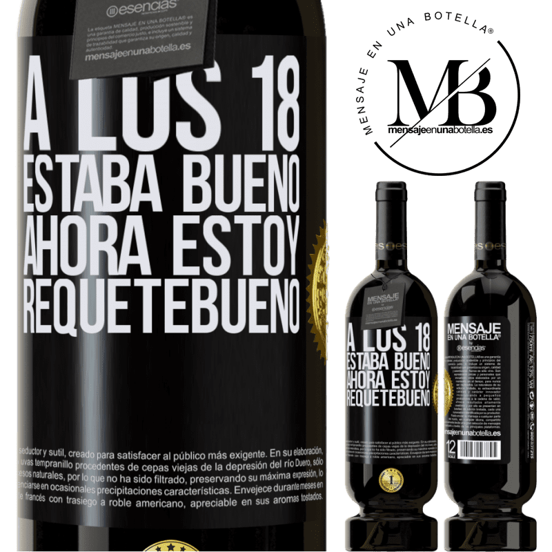 49,95 € Envío gratis | Vino Tinto Edición Premium MBS® Reserva A los 18 estaba bueno. Ahora estoy requetebueno Etiqueta Negra. Etiqueta personalizable Reserva 12 Meses Cosecha 2015 Tempranillo