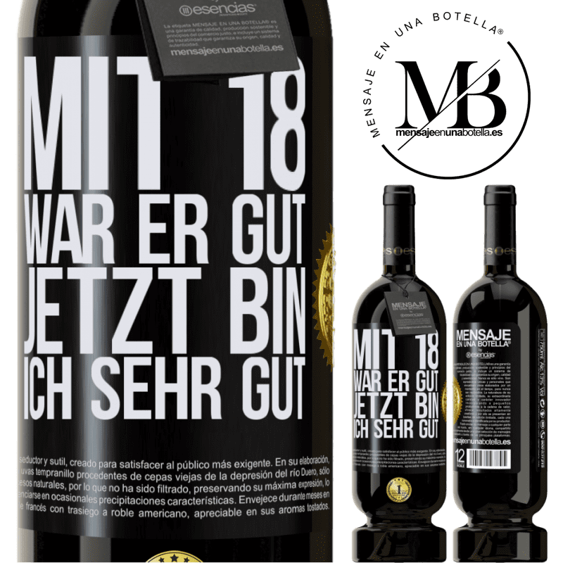 49,95 € Kostenloser Versand | Rotwein Premium Ausgabe MBS® Reserve Mit 18 war ich super. Jetzt bin ich supergut Schwarzes Etikett. Anpassbares Etikett Reserve 12 Monate Ernte 2015 Tempranillo