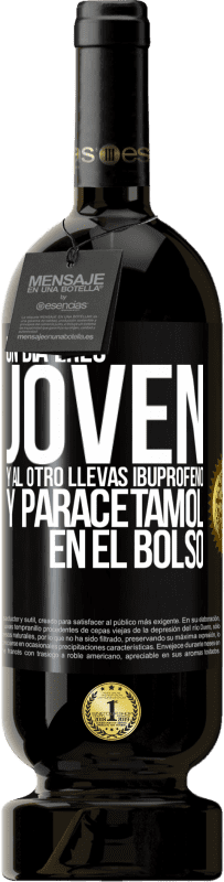 49,95 € | Vino Tinto Edición Premium MBS® Reserva Un día eres joven y al otro llevas ibuprofeno y paracetamol en el bolso Etiqueta Negra. Etiqueta personalizable Reserva 12 Meses Cosecha 2015 Tempranillo