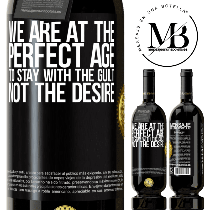 49,95 € Free Shipping | Red Wine Premium Edition MBS® Reserve We are at the perfect age, to stay with the guilt, not the desire Black Label. Customizable label Reserve 12 Months Harvest 2014 Tempranillo