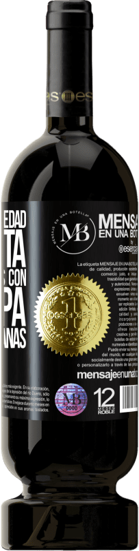 «Estamos en la edad perfecta, para quedarnos con la culpa, no con las ganas» Edición Premium MBS® Reserva