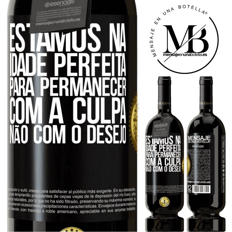 49,95 € Envio grátis | Vinho tinto Edição Premium MBS® Reserva Estamos na idade perfeita, para permanecer com a culpa, não com o desejo Etiqueta Preta. Etiqueta personalizável Reserva 12 Meses Colheita 2014 Tempranillo