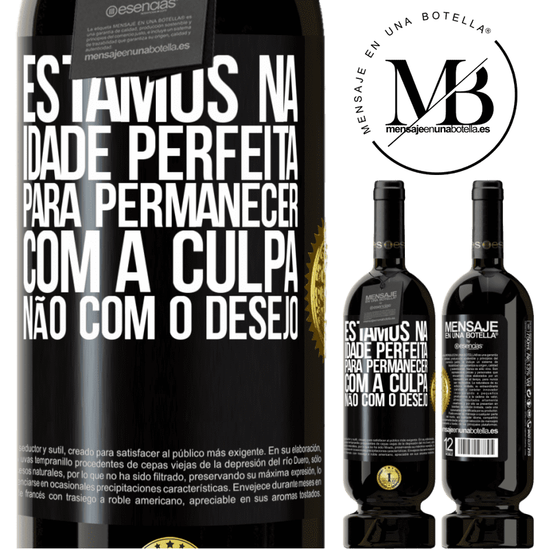 49,95 € Envio grátis | Vinho tinto Edição Premium MBS® Reserva Estamos na idade perfeita, para permanecer com a culpa, não com o desejo Etiqueta Preta. Etiqueta personalizável Reserva 12 Meses Colheita 2016 Tempranillo