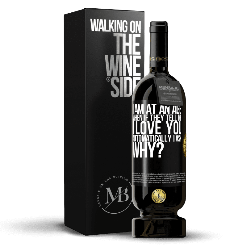 49,95 € Free Shipping | Red Wine Premium Edition MBS® Reserve I am at an age when if they tell me, I love you automatically I ask, why? Black Label. Customizable label Reserve 12 Months Harvest 2014 Tempranillo