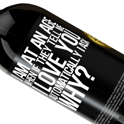 Unique & Personal Expressions. «I am at an age when if they tell me, I love you automatically I ask, why?» Premium Edition MBS® Reserve