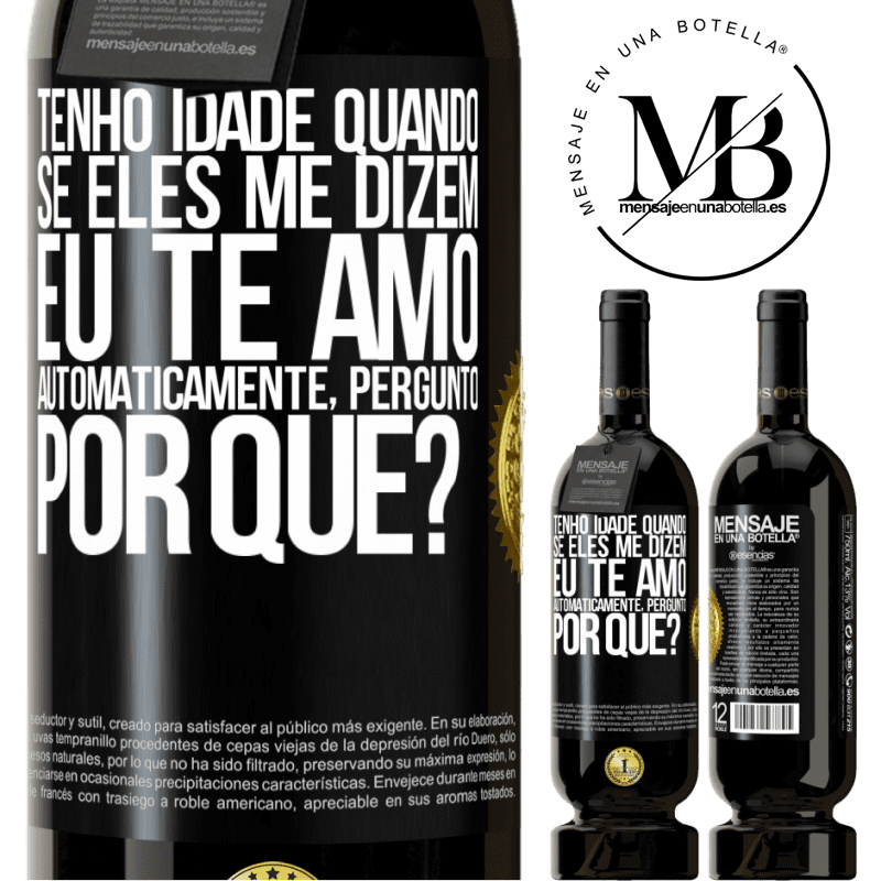 49,95 € Envio grátis | Vinho tinto Edição Premium MBS® Reserva Tenho idade quando, se eles me dizem, eu te amo automaticamente, pergunto, por quê? Etiqueta Preta. Etiqueta personalizável Reserva 12 Meses Colheita 2015 Tempranillo