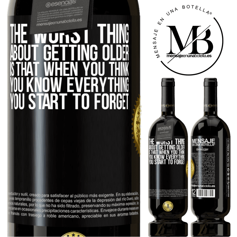 49,95 € Free Shipping | Red Wine Premium Edition MBS® Reserve The worst thing about getting older is that when you think you know everything, you start to forget Black Label. Customizable label Reserve 12 Months Harvest 2015 Tempranillo