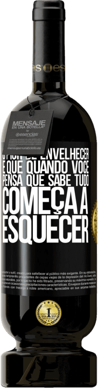 49,95 € | Vinho tinto Edição Premium MBS® Reserva O pior de envelhecer é que, quando você pensa que sabe tudo, começa a esquecer Etiqueta Preta. Etiqueta personalizável Reserva 12 Meses Colheita 2016 Tempranillo