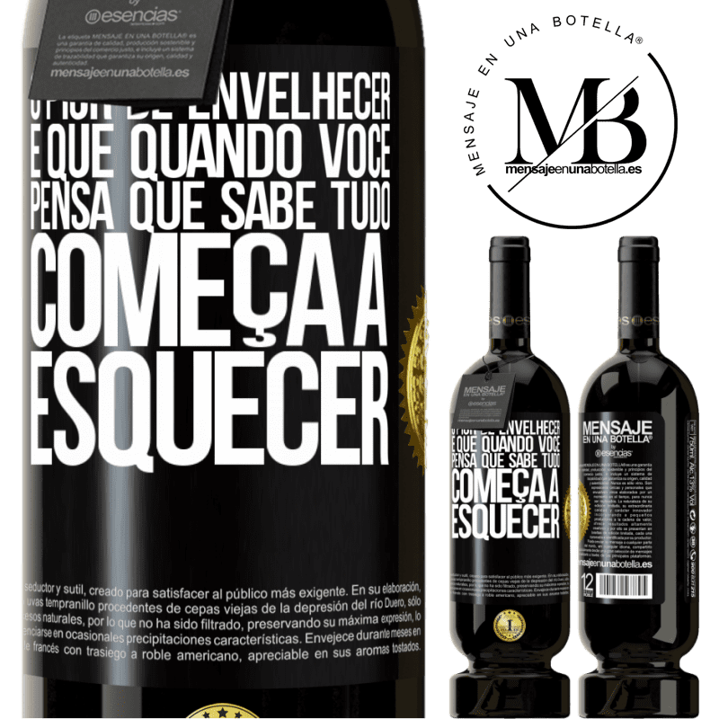 49,95 € Envio grátis | Vinho tinto Edição Premium MBS® Reserva O pior de envelhecer é que, quando você pensa que sabe tudo, começa a esquecer Etiqueta Preta. Etiqueta personalizável Reserva 12 Meses Colheita 2015 Tempranillo