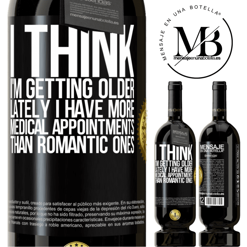 29,95 € Free Shipping | Red Wine Premium Edition MBS® Reserva I think I'm getting older. Lately I have more medical appointments than romantic ones Black Label. Customizable label Reserva 12 Months Harvest 2014 Tempranillo