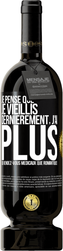 49,95 € Envoi gratuit | Vin rouge Édition Premium MBS® Réserve Je pense que je vieillis. Dernièrement, j'ai plus de rendez-vous médicaux que romantiques Étiquette Noire. Étiquette personnalisable Réserve 12 Mois Récolte 2016 Tempranillo