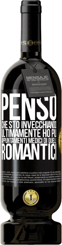 49,95 € | Vino rosso Edizione Premium MBS® Riserva Penso che sto invecchiando. Ultimamente ho più appuntamenti medici di quelli romantici Etichetta Nera. Etichetta personalizzabile Riserva 12 Mesi Raccogliere 2015 Tempranillo