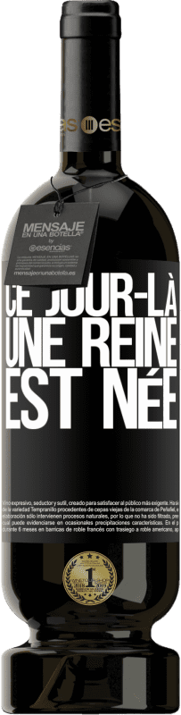 49,95 € | Vin rouge Édition Premium MBS® Réserve Ce jour-là, une reine est née Étiquette Noire. Étiquette personnalisable Réserve 12 Mois Récolte 2015 Tempranillo