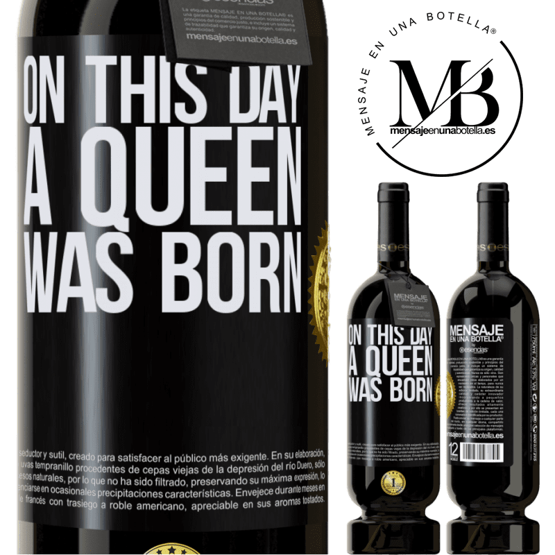 39,95 € Envoi gratuit | Vin rouge Édition Premium MBS® Reserva Ce jour-là, une reine est née Étiquette Noire. Étiquette personnalisable Reserva 12 Mois Récolte 2015 Tempranillo