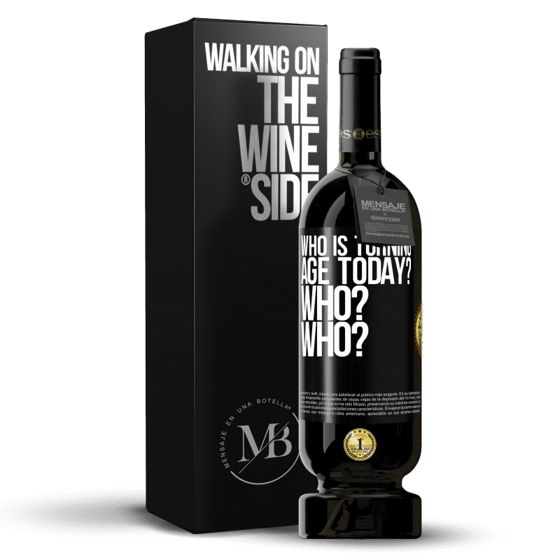 49,95 € Free Shipping | Red Wine Premium Edition MBS® Reserve Who is turning age today? Who? Who? Black Label. Customizable label Reserve 12 Months Harvest 2016 Tempranillo