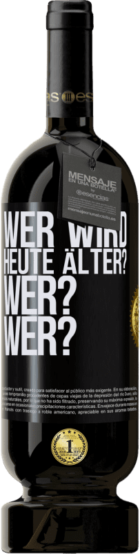 49,95 € Kostenloser Versand | Rotwein Premium Ausgabe MBS® Reserve Wer wird heute älter? Wer? Wer? Schwarzes Etikett. Anpassbares Etikett Reserve 12 Monate Ernte 2016 Tempranillo
