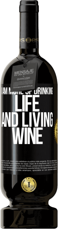 Free Shipping | Red Wine Premium Edition MBS® Reserve I am more of drinking life and living wine Black Label. Customizable label Reserve 12 Months Harvest 2014 Tempranillo