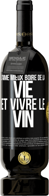 «J'aime mieux boire de la vie et vivre le vin» Édition Premium MBS® Réserve