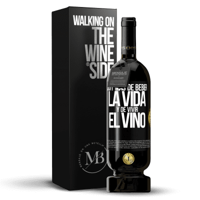 «Soy más de beber la vida y de vivir el vino» Edición Premium MBS® Reserva