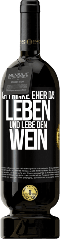 49,95 € Kostenloser Versand | Rotwein Premium Ausgabe MBS® Reserve Ich trinke eher das Leben und lebe den Wein Schwarzes Etikett. Anpassbares Etikett Reserve 12 Monate Ernte 2014 Tempranillo