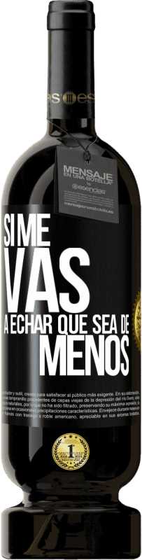 Free Shipping | Red Wine Premium Edition MBS® Reserve If you're going to miss me, let it be Black Label. Customizable label Reserve 12 Months Harvest 2014 Tempranillo