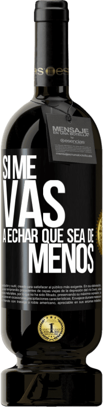 Envío gratis | Vino Tinto Edición Premium MBS® Reserva Si me vas a echar, que sea de menos Etiqueta Negra. Etiqueta personalizable Reserva 12 Meses Cosecha 2014 Tempranillo