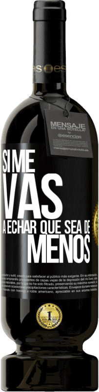 49,95 € Envío gratis | Vino Tinto Edición Premium MBS® Reserva Si me vas a echar, que sea de menos Etiqueta Negra. Etiqueta personalizable Reserva 12 Meses Cosecha 2016 Tempranillo