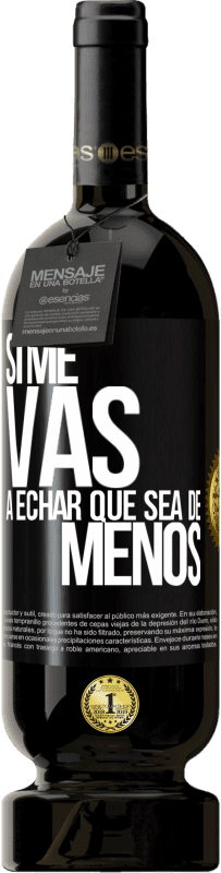 Envio grátis | Vinho tinto Edição Premium MBS® Reserva Se você vai sentir minha falta, deixe estar Etiqueta Preta. Etiqueta personalizável Reserva 12 Meses Colheita 2014 Tempranillo