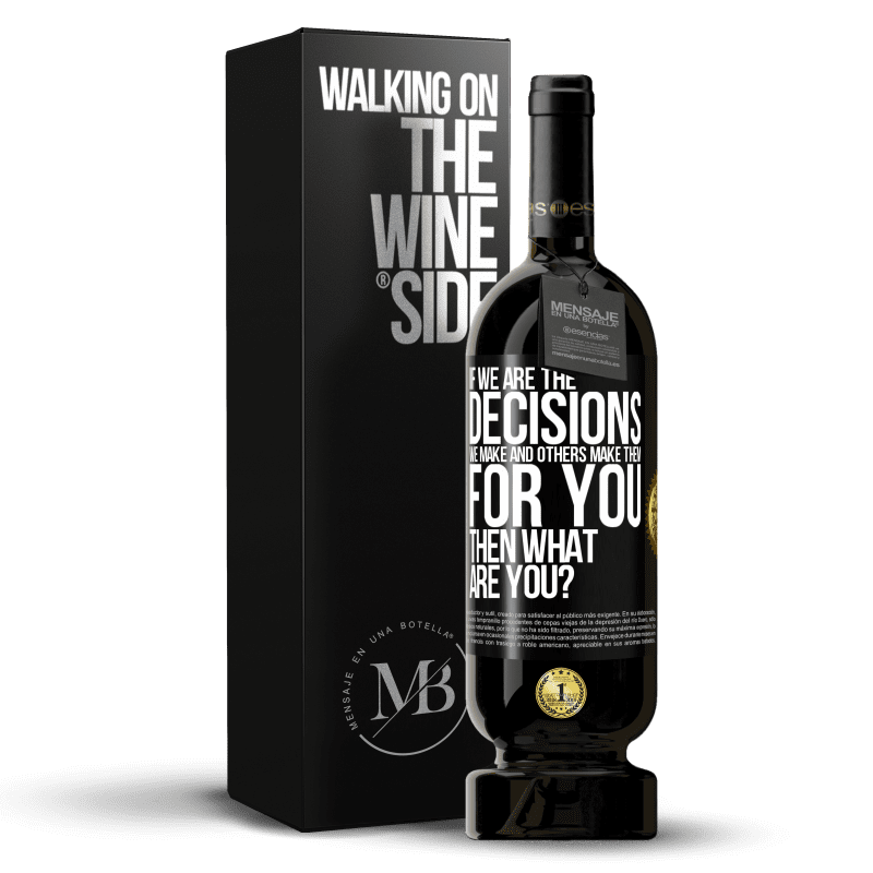 49,95 € Free Shipping | Red Wine Premium Edition MBS® Reserve If we are the decisions we make and others make them for you, then what are you? Black Label. Customizable label Reserve 12 Months Harvest 2014 Tempranillo