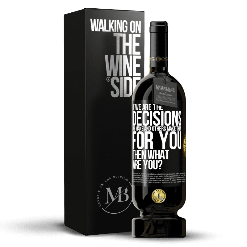 49,95 € Free Shipping | Red Wine Premium Edition MBS® Reserve If we are the decisions we make and others make them for you, then what are you? Black Label. Customizable label Reserve 12 Months Harvest 2016 Tempranillo