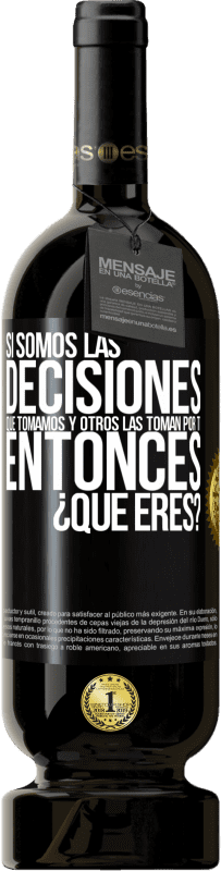 «Si somos las decisiones que tomamos y otros las toman por ti, entoces ¿qué eres?» Edición Premium MBS® Reserva