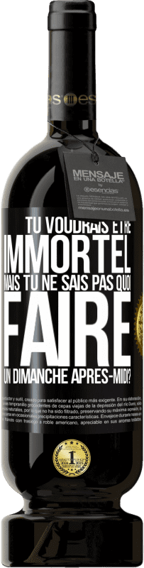 49,95 € | Vin rouge Édition Premium MBS® Réserve Tu voudrais être immortel, mais tu ne sais pas quoi faire un dimanche après-midi Étiquette Noire. Étiquette personnalisable Réserve 12 Mois Récolte 2016 Tempranillo