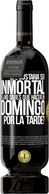 49,95 € Envío gratis | Vino Tinto Edición Premium MBS® Reserva Te gustaría ser inmortal y ¿no sabes qué hacer un domingo por la tarde? Etiqueta Negra. Etiqueta personalizable Reserva 12 Meses Cosecha 2016 Tempranillo